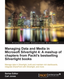 Image for Managing data and media in Microsoft Silverlight 4: a mashup of chapters from Packt's bestselling silverlight books