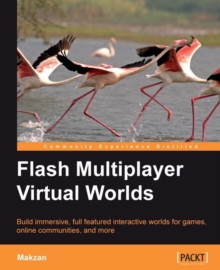 Image for Flash multiplayer virtual worlds: build immersive, full-featured interactive worlds for games, online communities, and more