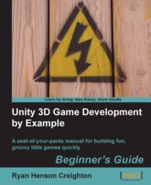 Image for Unity 3D game development by example: beginner's guide : LITE : get up and running as a Unity game developer