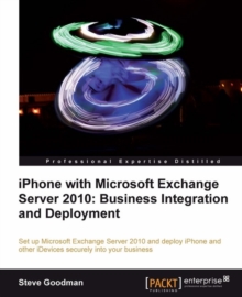 Image for IPhone with Microsoft Exchange server 2010 : business integration and deployment: set up Microsoft Exchange server 2010 and deploy iPhone and other iDevices securely into your business