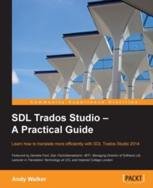 Image for SDL Trados Studio: a pratical guide : learn how to translate more efficiently with SDL Trados Studio 2014
