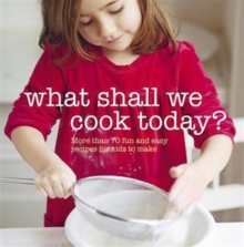 Image for What shall we cook today?  : more than 70 fun and easy recipes for kids to make