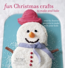 Image for Fun Christmas crafts to make and bake  : over 60 festive projects to make with your kids