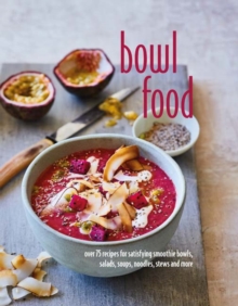 Image for Bowl food : over 75 recipes for satisfying smoothie bowls, salads, soups, noodles, stews and more