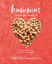 Hummus where the heart is: Moreish Vegan Recipes for Nutritious and Tasty Dips