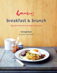 Lantana Cafe Breakfast & Brunch: Relaxed Recipes to Start Each Day