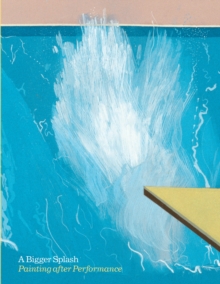 Image for A bigger splash  : painting after performance