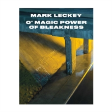 Image for Mark Leckey - o' magic power of bleakness