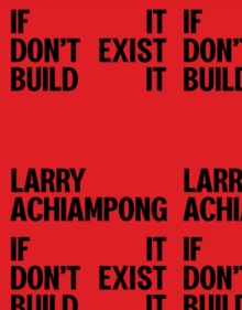 Image for Larry Achiampong - if it don't exist, build it