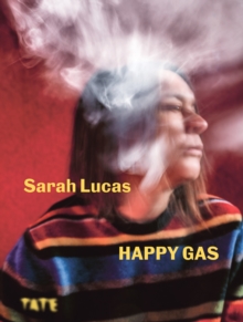 Image for Sarah Lucas: Happy Gas