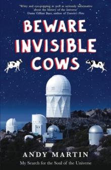 Image for Beware invisible cows: my search for the soul of the universe