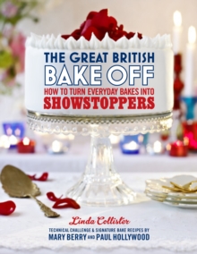 Image for The great British bake off  : how to turn everyday bakes into showstoppers