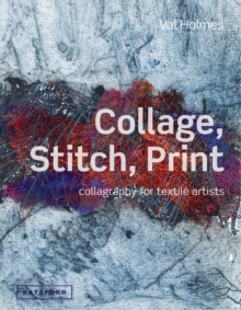 Image for Collage, stitch, print  : collagraphy for textile artists