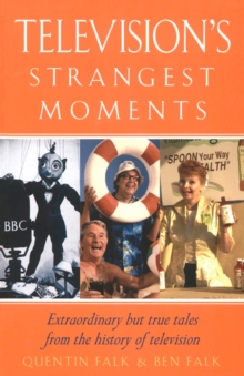 Image for Television's strangest moments: extraordinary but true tales from the history of television