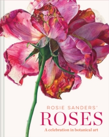 Rosie Sanders’ Roses: A celebration in botanical art