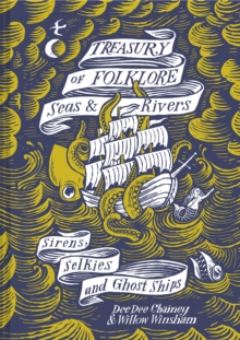 Treasury of Folklore – Seas and Rivers: Sirens, Selkies and Ghost Ships