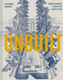 Image for Unbuilt: Radical Visions of a Future That Never Arrived