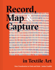 Image for Record, Map & Capture in Textile Art: Data Visualization in Cloth and Stitch