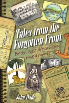 Image for Tales from the forgotten front  : British West Africa during WWII
