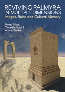 Image for Reviving Palmyra in multiple dimensions  : images, ruins and cultural memory