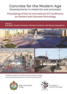 Image for Concrete for the modern age: developments in materials and processes : proceedings of the 1st International ICT Conference on Cement and Concrete Technology held at Military Technological College, Muscat, Sultanate Of Oman 20-22 November 2017