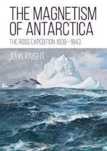 Image for The magnetism of Antarctica  : the Ross expedition 1839-1843