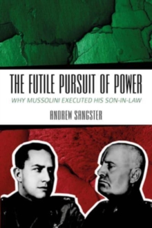 The Futile Pursuit of Power: Why Mussolini Executed his Son-in-Law