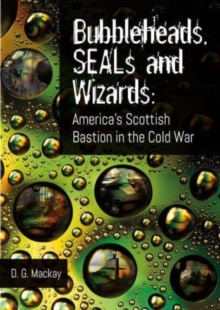 Bubbleheads, SEALs and Wizards: America’s Scottish Bastion in the Cold War