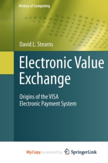 Image for Electronic Value Exchange : Origins of the VISA Electronic Payment System