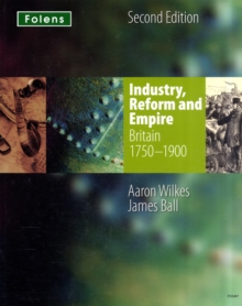 Image for Industry, reform and empire  : Britain 1750-1900