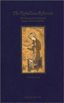 Image for The rebellious reformer  : the drawings and paintings of Riza-Yi Abbasi of Isfahan