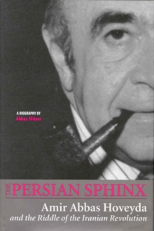 Image for Persian Sphinx : Amir Abbas Hoveyda and the Riddle of the Iranian Revolution