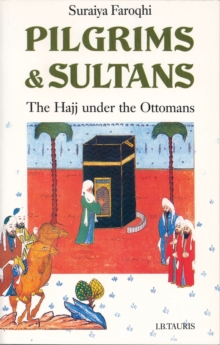 Image for Pilgrims and Sultans : Hajj Under the Ottomans