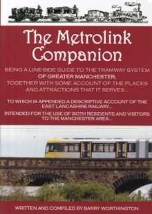 Image for The Metrolink companion  : being a line-side companion to the tramway system of greater Manchester, together with some accounts of the places and attractions that it serves... to which is appended a 
