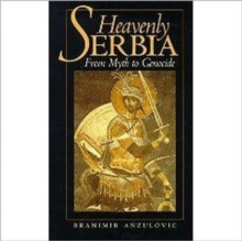 Image for Heavenly Serbia  : from myth to genocide