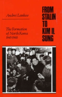 Image for From Stalin to Kim Il Song  : the formation of North Korea, 1945-1960