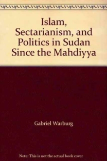 Image for Islam, Sectarianism and Politics in Sudan Since the Mahdiyya