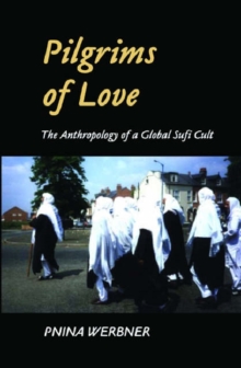 Image for Pilgrims of love  : the anthropology of a global Sufi cult