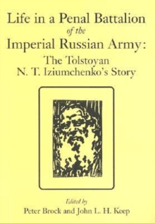 Image for Life in a Penal Battalion of the Imperial Russian Army : The Tolstoyan N.T.Iziumchenko's Story