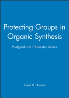 Image for Protecting Groups in Organic Synthesis : Postgraduate Chemistry Series