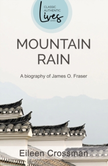 James O Fraser: Mountain Rain: A New Biography of James O. Fraser
