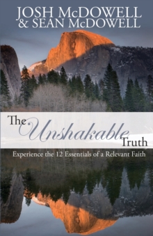 Unshakable Truth: Experience the 12 Essentials of a Relevant Faith