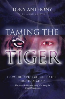 Image for Taming the tiger: from the depths of hell to the heights of glory : the remarkable true story of a Kung Fu world champion