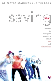 Image for Saving Sex: Answers to Teenagers' Questions About Sex and Relationships