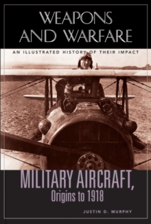 Image for Military Aircraft, Origins to 1918 : An Illustrated History of Their Impact