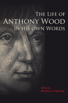 Life of Anthony Wood in His Own Words