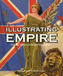 Image for Illustrating empire  : a visual history of British imperialism