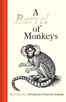 Image for A barrel of monkeys  : a compendium of collective nouns for animals
