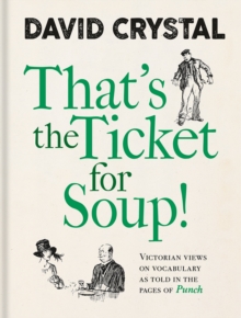 That’s the Ticket for Soup!: Victorian Views on Vocabulary as Told in the Pages of ‘Punch’