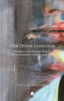 Image for Her other language  : Northern Irish women writers address domestic violence and abuse